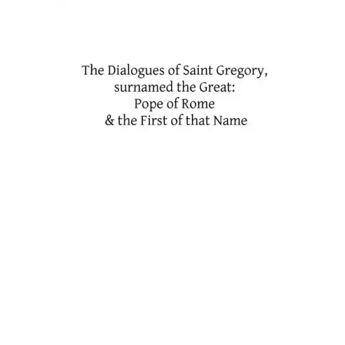 The Dialogues of Saint Gregory, surnamed the Great: Pope of Rome & the First of