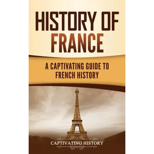 History of France: A Captivating Guide to French History