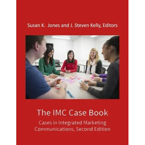 The IMC Case Book: Cases in Integrated Marketing Communications, Second Edition