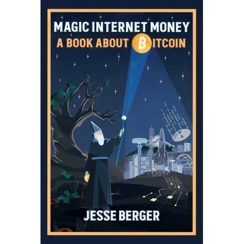 Magic Internet Money: A Book About Bitcoin