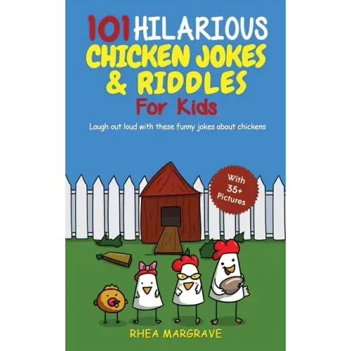 101 Hilarious Chicken Jokes & Riddles For Kids: Laugh Out Loud With These Funny Jokes About Chickens (WITH 35+ PICTURES!)
