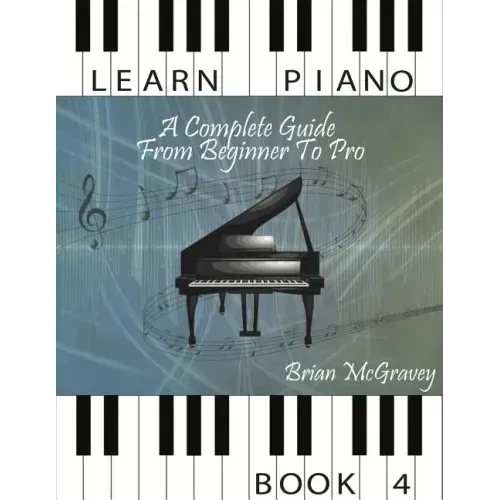 Learn Piano: A Complete Guide from Beginner to Pro Book 4