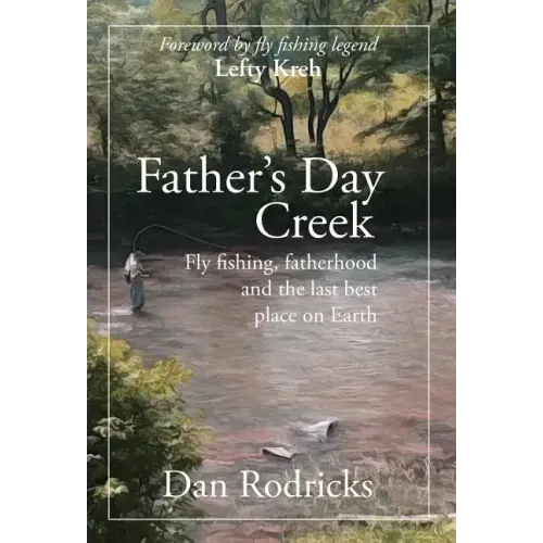 Father's Day Creek: Fly fishing, fatherhood and the last best place on Earth