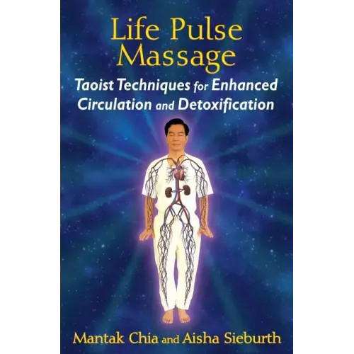 Life Pulse Massage: Taoist Techniques for Enhanced Circulation and Detoxification
