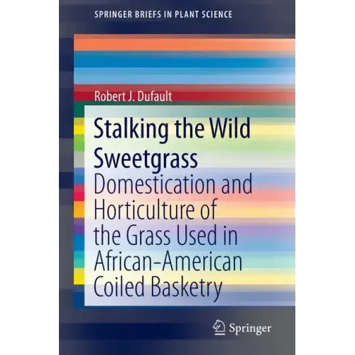 Stalking the Wild Sweetgrass: Domestication and Horticulture of the Grass Used in African-American Coiled Basketry