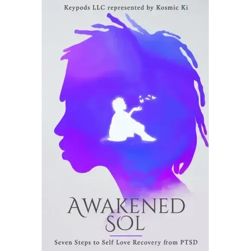 Awakened Sol: Seven Steps to Self Love Recovery from PTSD