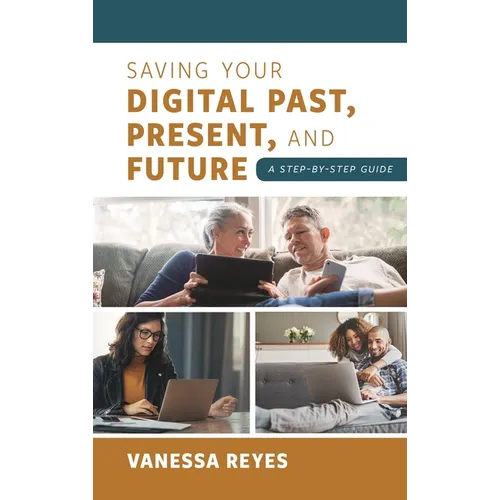 Saving Your Digital Past, Present, and Future: A Step-By-Step Guide
