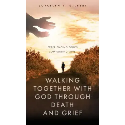 Walking Together With God Through Death and Grief: Experiencing God's Comforting Love