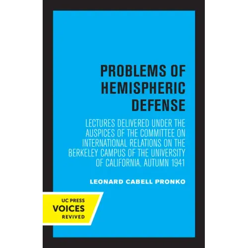 Problems of Hemispheric Defense: Lectures Delivered Under the Auspices of the Committee on International Relations on the Berkeley Campus of the Unive