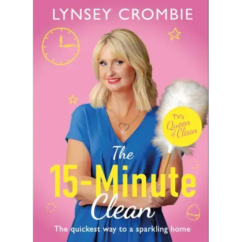 The 15-Minute Clean: The Quickest Way to a Sparkling Home