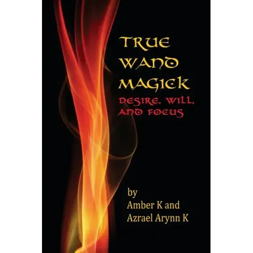 True Wand Magick: Desire, Will, and Focus