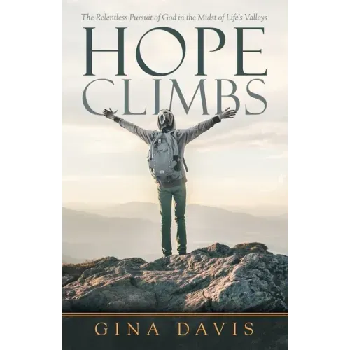 Hope Climbs: The Relentless Pursuit of God in the Midst of Life's Valleys