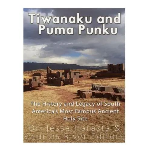 Tiwanaku and Puma Punku: The History and Legacy of South America's Most Famous Ancient Holy Site