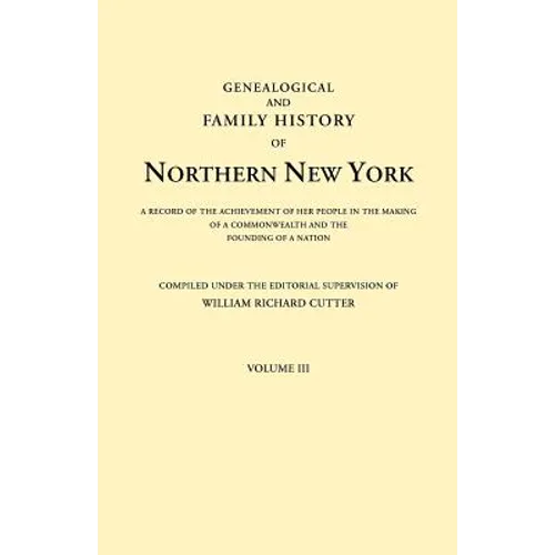 Genealogical and Family History of Northern New York. a Record of the Achievements of Her People in the Making of a Commonwealth and the Founding of a
