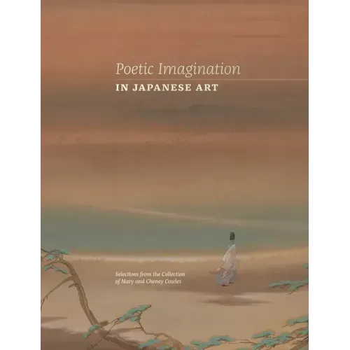 Poetic Imagination in Japanese Art: Selections from the Collection of Mary and Cheney Cowles