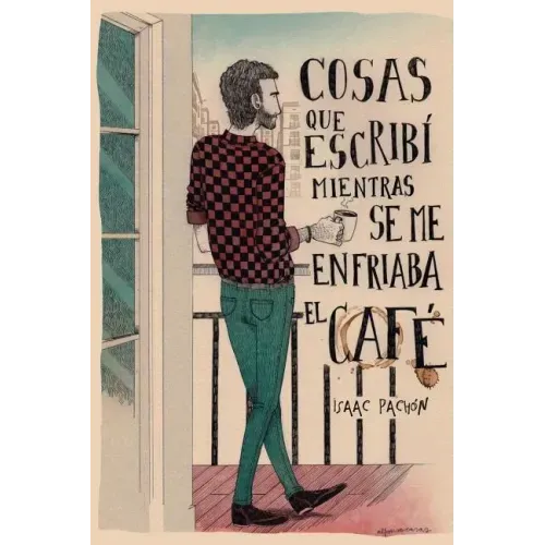 Cosas que escribí mientras se me enfriaba el café