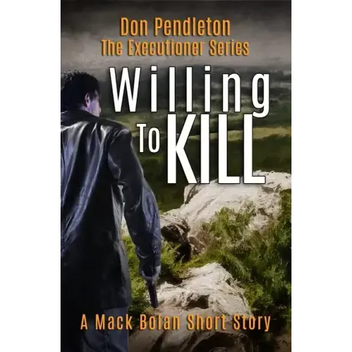 Willing to Kill, the Executioner: Mack Bolan Short Story
