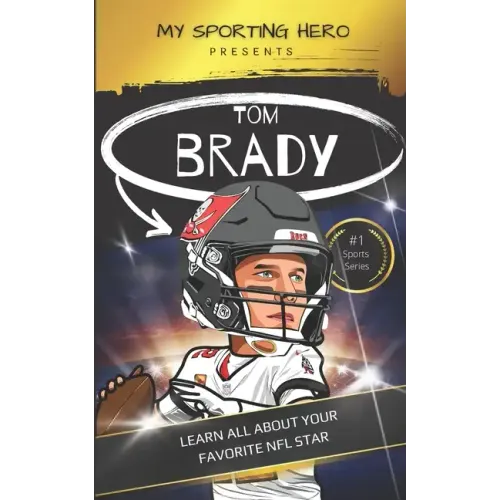 My Sporting Hero: Tom Brady: Learn all about your favorite NFL star