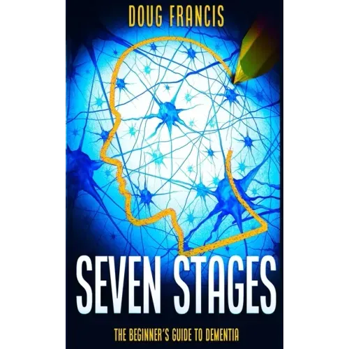 Seven Stages: The Beginner's Guide to Dementia