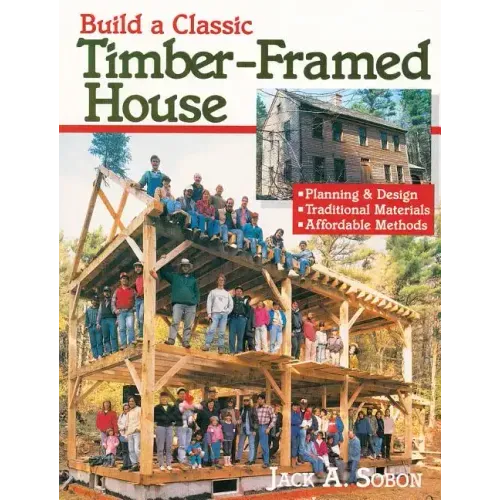 Build a Classic Timber-Framed House: Planning & Design/Traditional Materials/Affordable Methods