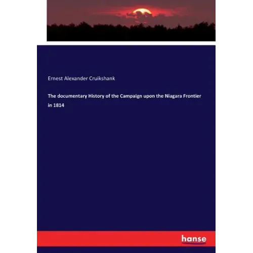 The documentary History of the Campaign upon the Niagara Frontier in 1814