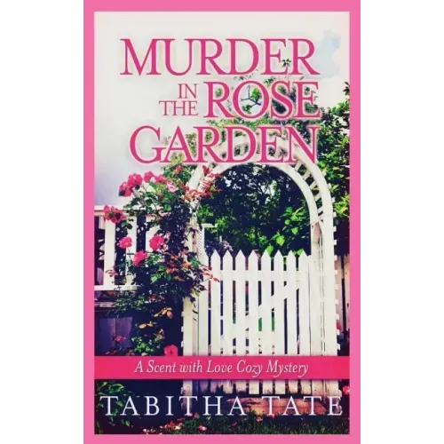 Murder in the Rose Garden: A Scent with Love Cozy Mystery