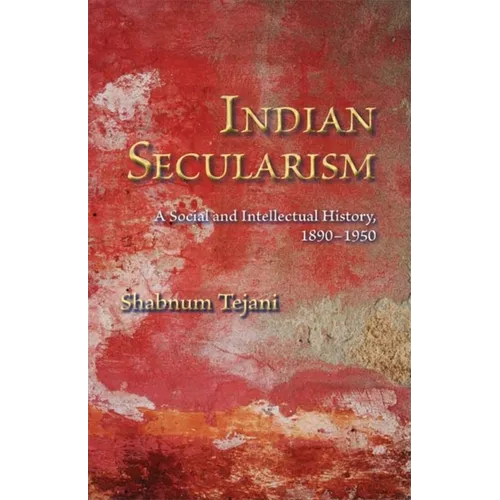 Indian Secularism: A Social and Intellectual History, 1890-1950