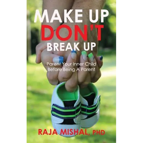 Make Up Don't Break Up: Parent Your Inner Child Before Being A Parent