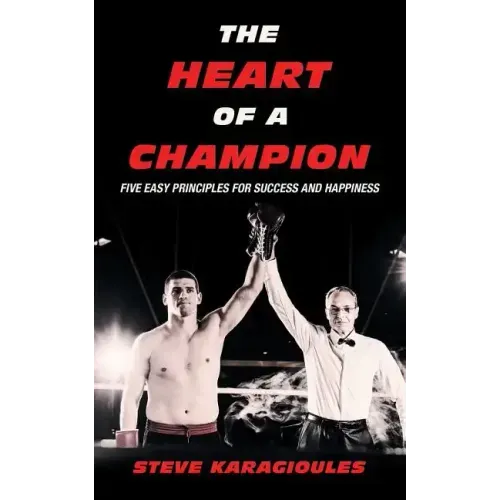 The Heart of a Champion: Five Easy Principles for Success and Happiness