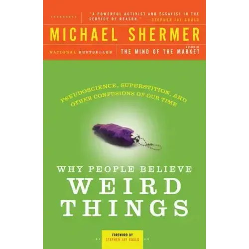 Why People Believe Weird Things: Pseudoscience, Superstition, and Other Confusions of Our Time