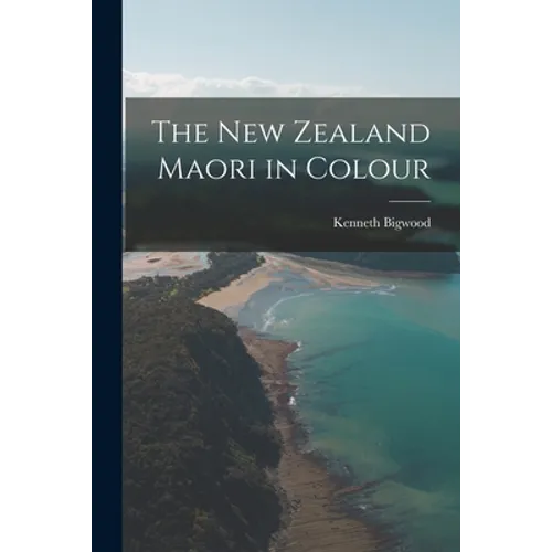The New Zealand Maori in Colour