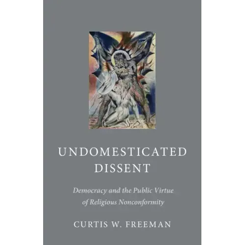 Undomesticated Dissent: Democracy and the Public Virtue of Religious Nonconformity