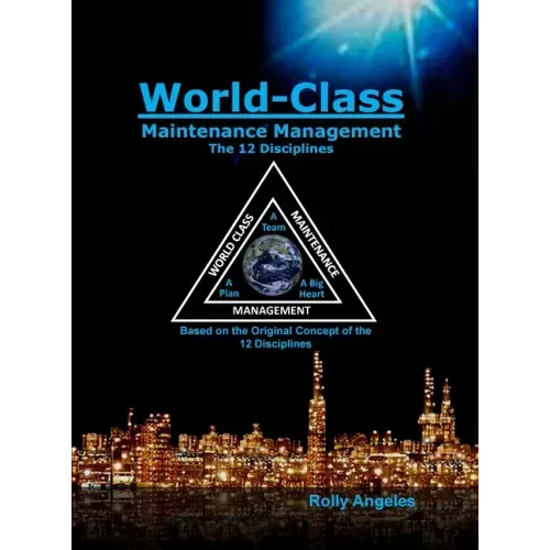 World Class Maintenance Management: The 12 Disciplines