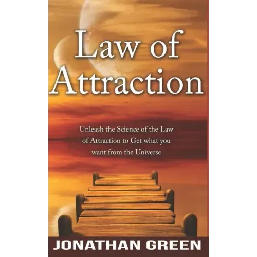 Law of Attraction: Unleash the Law of Attraction to Get What You Want from the Universe