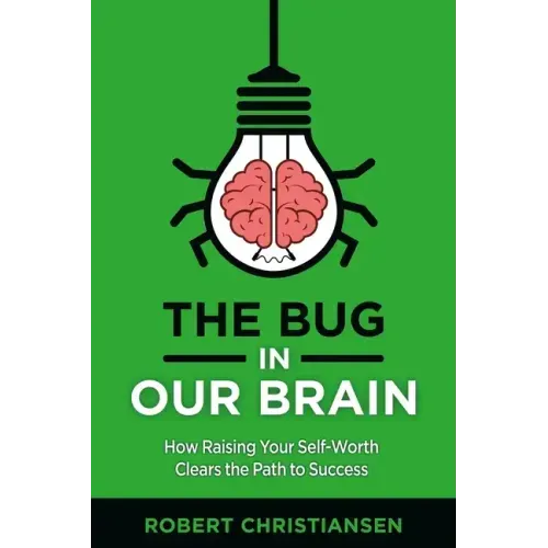 The Bug in Our Brain: How Raising Your Self-Worth Clears the Path to Success