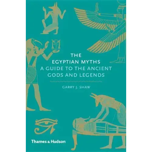 The Egyptian Myths: A Guide to the Ancient Gods and Legends