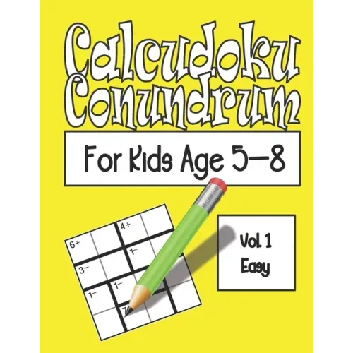 Calcudoku Conundrum For Kids: 144 Puzzles For Kids Age 5-8: Vol. 01 Easy