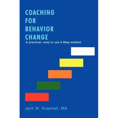 Coaching for Behavior Change: A practical, easy to use 5-Step method