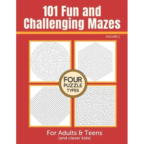 101 Fun and Challenging Mazes for Adults and Teens (and Clever Kids) - Volume 1