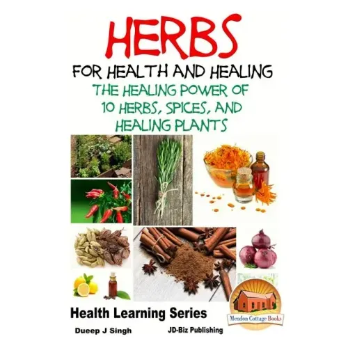Herbs for Health and Healing - The Healing Power of 10 Herbs, Spices and Healing Plants