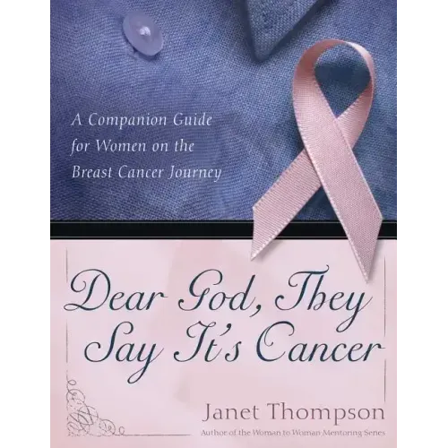 Dear God, They Say It's Cancer: A Companion Guide for Women on the Breast Cancer Journey