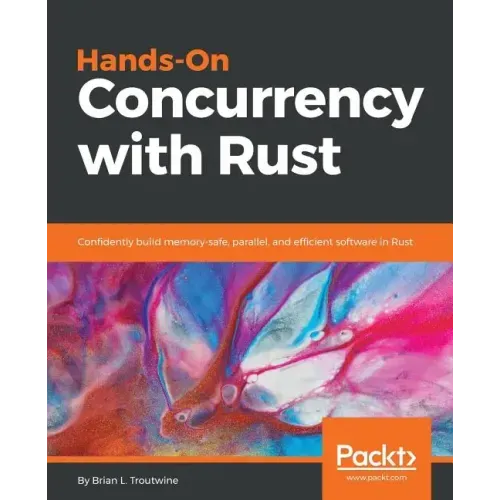 Hands-On Concurrency with Rust: Confidently build memory-safe, parallel, and efficient software in Rust