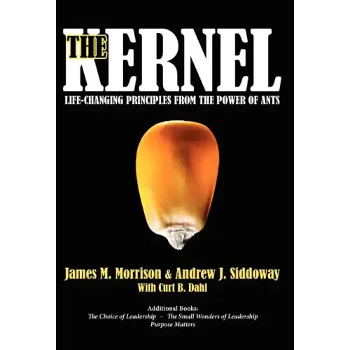 The Kernel: Life-Changing Principles from the Power of Ants