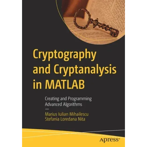 Cryptography and Cryptanalysis in MATLAB: Creating and Programming Advanced Algorithms