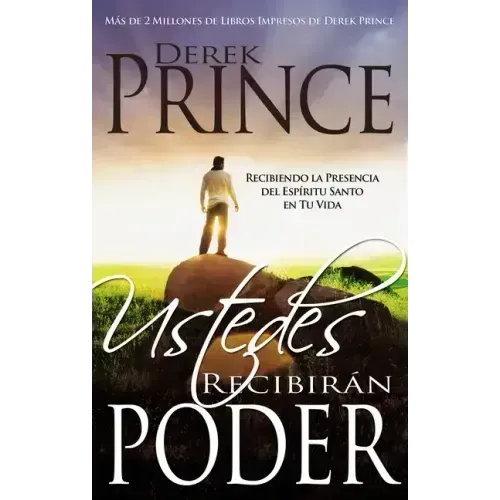 Ustedes Recibirán Poder: Recibiendo La Presencia del Espíritu Santo En Tu Vida