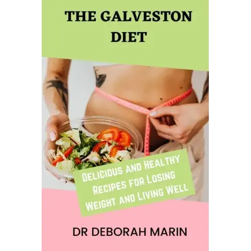 The Galveston Diet: Delicious and Healthy Recipes for Losing Weight and Living Well