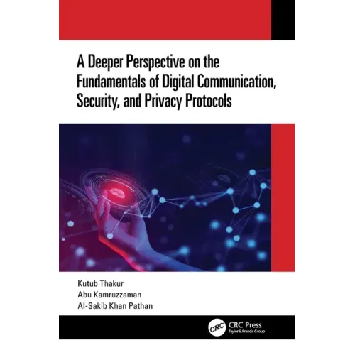 A Deeper Perspective on the Fundamentals of Digital Communication, Security, and Privacy Protocols