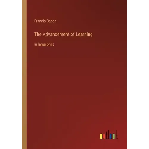 The Advancement of Learning: in large print