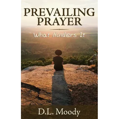 Prevailing Prayer: What Hinders It