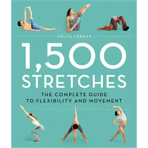 1,500 Stretches: The Complete Guide to Flexibility and Movement